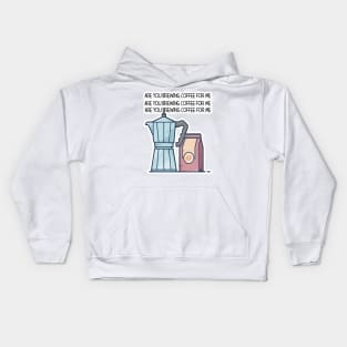 Are You Brewing Coffee For Me Kids Hoodie